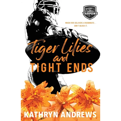 Tiger Lilies and Tight Ends: a Brother's Best Friend and Roommates Sports Romance - Paperback