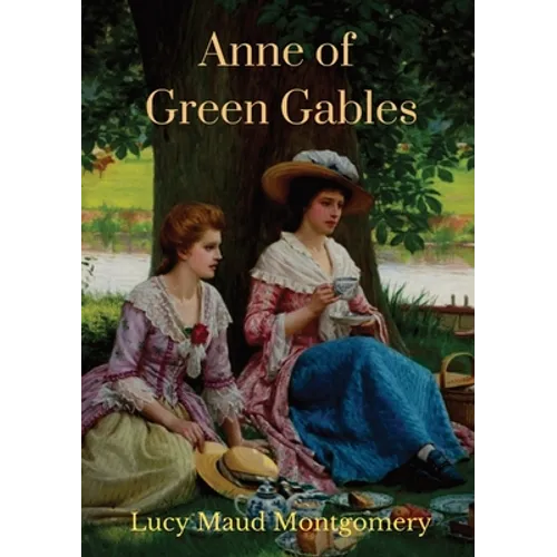 Anne of Green Gables (1908 unabridged version): The Lucy Maud Montgomery novel with Anne Shirley as the central character - Paperback