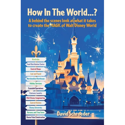 How In The World...? - A behind the scenes look at what it takes to create the MAGIC of Walt Disney World - Paperback