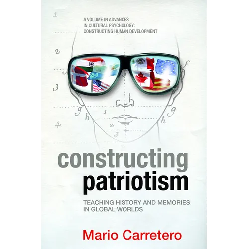 Constructing Patriotism: Teaching History and Memories in Global Worlds (Hc) - Hardcover