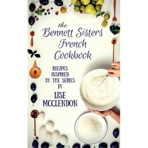 Bennett Sisters French Cookbook: Recipes inspired by the Mystery Series - Paperback
