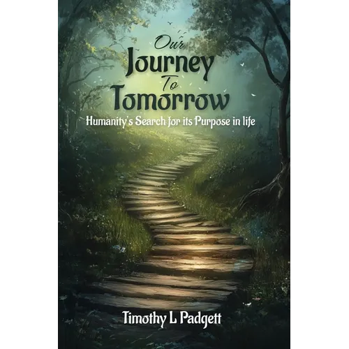 Our Journey to Tomorrow: Humanity's Search for its Purpose in Life - Paperback