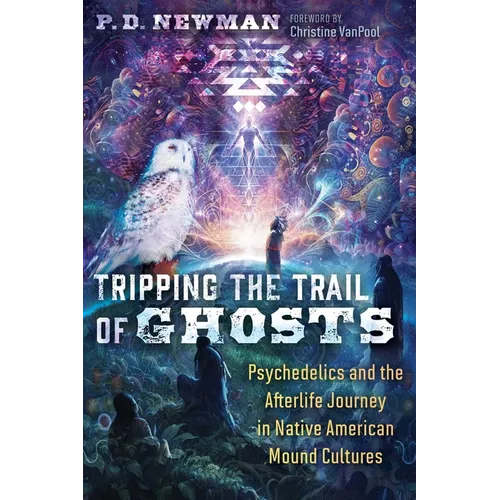 Tripping the Trail of Ghosts: Psychedelics and the Afterlife Journey in Native American Mound Cultures