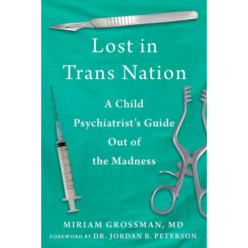 Lost in Trans Nation: A Child Psychiatrist's Guide Out of the Madness