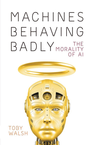 Machines Behaving Badly: The Morality of AI - Paperback