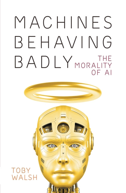 Machines Behaving Badly: The Morality of AI - Paperback
