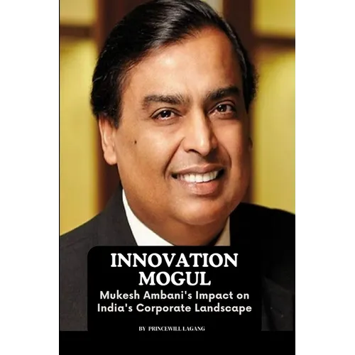 Innovation Mogul: Mukesh Ambani's Impact on India's Corporate Landscape - Paperback