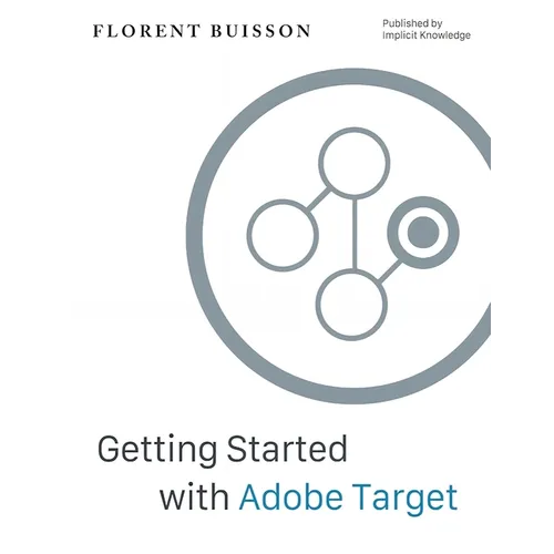 Getting Started with Adobe Target: a Gentle Introduction for Web Analysts - Paperback