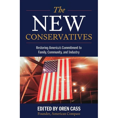 The New Conservatives: Restoring America's Commitment to Family, Community, and Industry