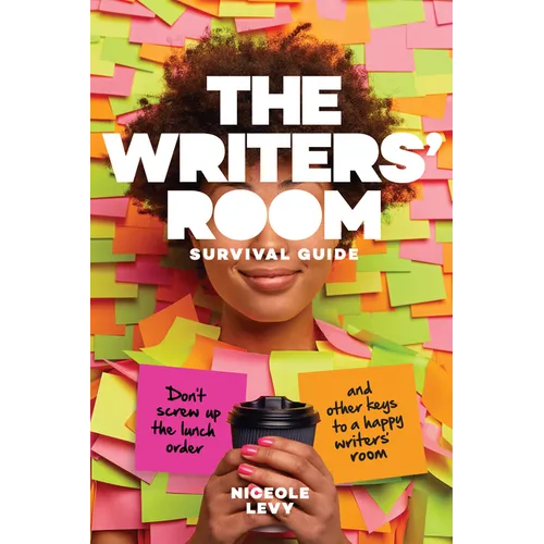 The Writers' Room Survival Guide: Don't Screw Up the Lunch Order and Other Keys to a Happy Writers' Room - Paperback