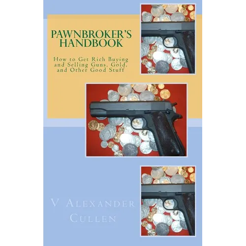 Pawnbroker's Handbook: How to Get Rich Buying and Selling Guns, Gold, and Other Good Stuff - Paperback