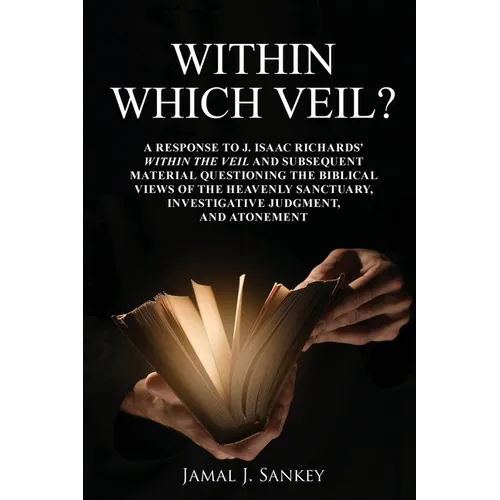 Within Which Veil?: A Response to J. Isaac Richards' Within the Veil and Subsequent Material Questioning the Biblical Views of the Heavenly Sanctuary, - Paperback