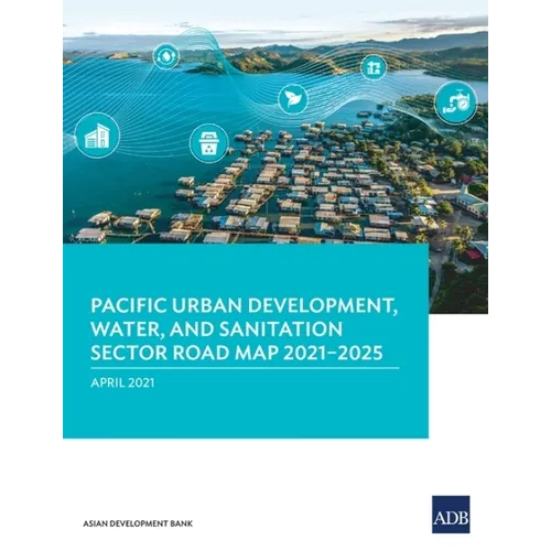 Pacific Urban Development, Water, and Sanitation Sector Road Map 2021-2025