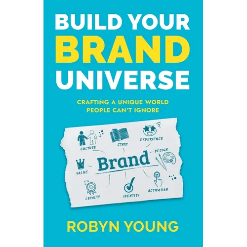 Build Your Brand Universe: Crafting a Unique World People Can't Ignore - Paperback