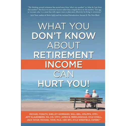 What You Don't Know About Retirement Income Can Hurt You! - Paperback