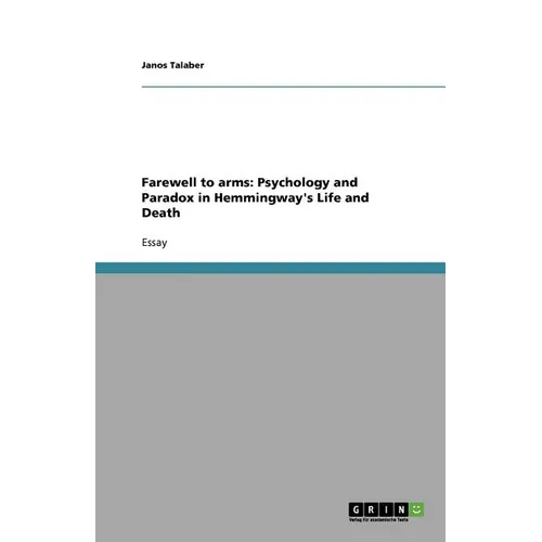 Farewell to arms: Psychology and Paradox in Hemmingway's Life and Death