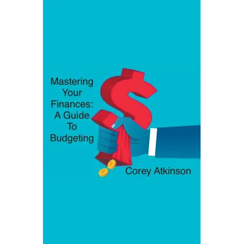 Mastering Your Finances: A Guide to Budgeting - Paperback