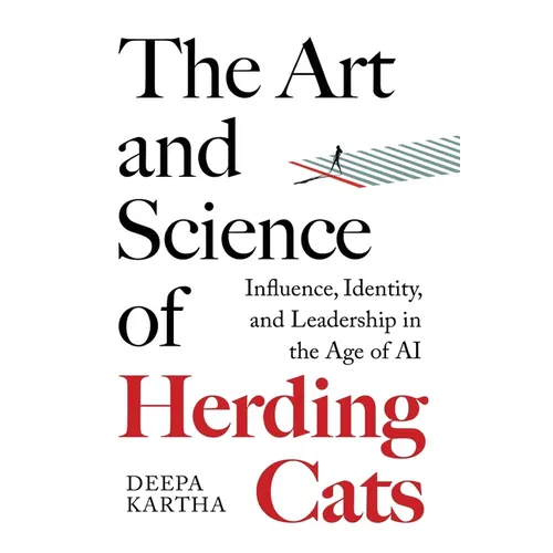 The Art and Science of Herding Cats: Influence, Identity, and Leadership When Control Is an Illusion In The Age Of AI - Paperback