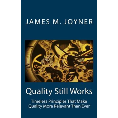 Quality Still Works: How to Make Your Organization Even More Successful - Paperback