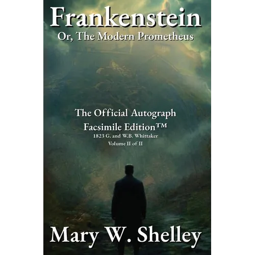 Frankenstein; or, The Modern Prometheus Volume II: The Official Autograph Facsimile Edition(TM) - Hardcover