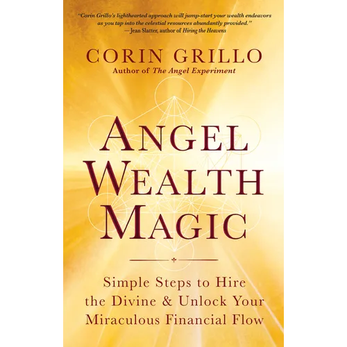 Angel Wealth Magic: Simple Steps to Hire the Divine & Unlock Your Miraculous Financial Flow - Paperback
