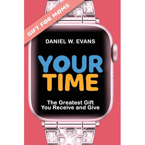 Your Time: (Special Edition for Moms) The Greatest Gift You Receive and Give - Paperback
