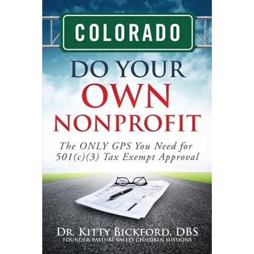 Colorado Do Your Own Nonprofit: The ONLY GPS You Need for 501c3 Tax Exempt Approval - Paperback