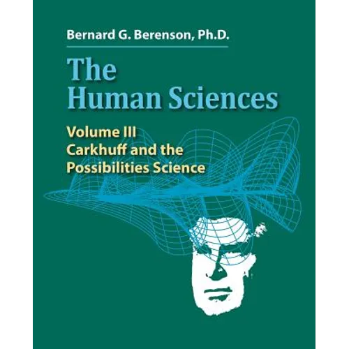 The Human Sciences Volume III: Carkhuff and the Possibilities Science - Paperback