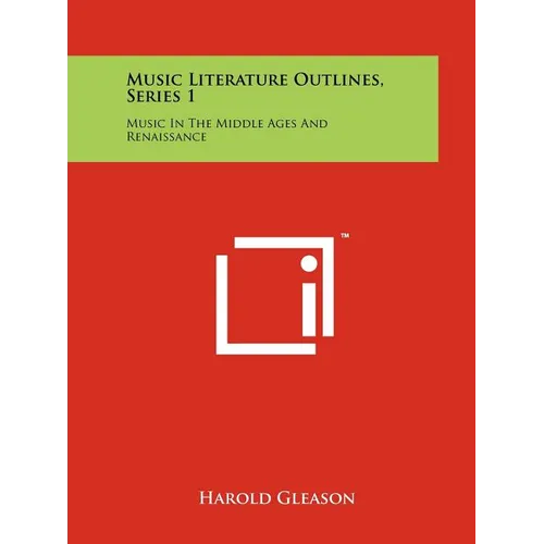 Music Literature Outlines, Series 1: Music In The Middle Ages And Renaissance - Paperback