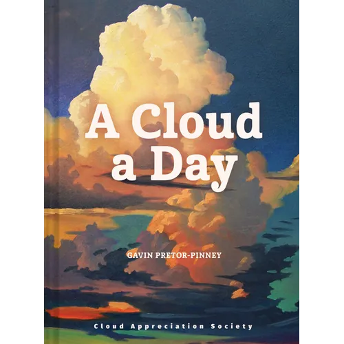 A Cloud a Day: (Cloud Appreciation Society Book, Uplifting Positive Gift, Cloud Art Book, Daydreamers Book) - Hardcover