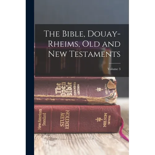 The Bible, Douay-Rheims, Old and New Testaments; Volume 3 - Paperback