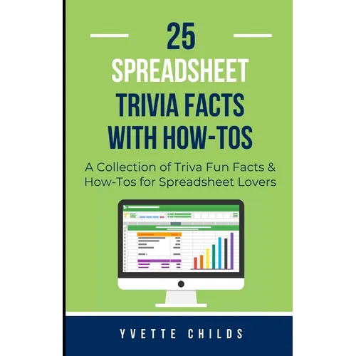 25 Spreadsheet Trivia Facts with How-Tos: A Collection of Trivia Fun Facts & How-Tos for Spreadsheet Lovers - Paperback