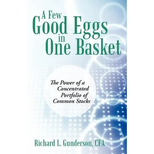 A Few Good Eggs in One Basket: The Power of a Concentrated Portfolio of Common Stocks - Paperback