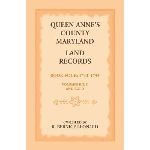 Queen Anne's County, Maryland Land Records, Book 4: 1743-1755 - Paperback