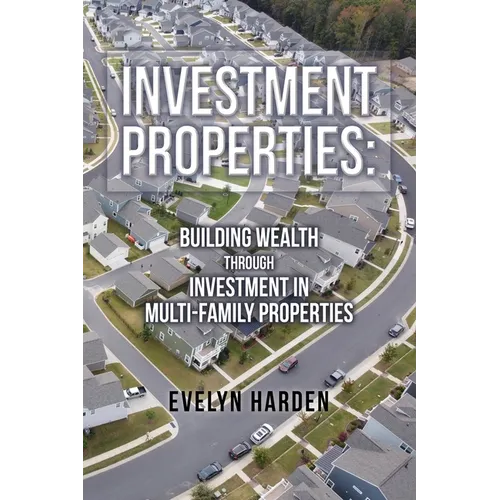 Investment Properties: Building Wealth Through Investment in Multi-Family Properties - Paperback