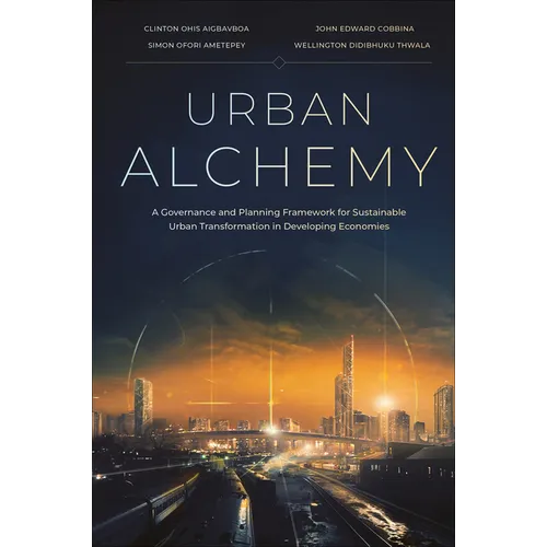 Urban Alchemy: A Governance and Planning Framework for Sustainable Urban Transformation in Developing Economies