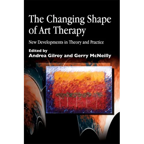 The Changing Shape of Art Therapy: New Developments in Theory and Practice - Paperback