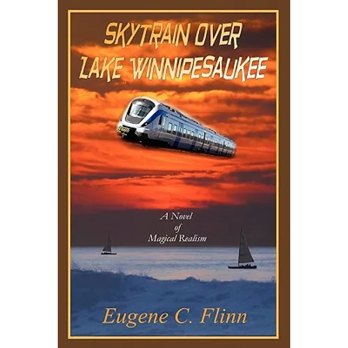 Skytrain Over Lake Winnipesaukee: A Novel of Magical Realism - Paperback