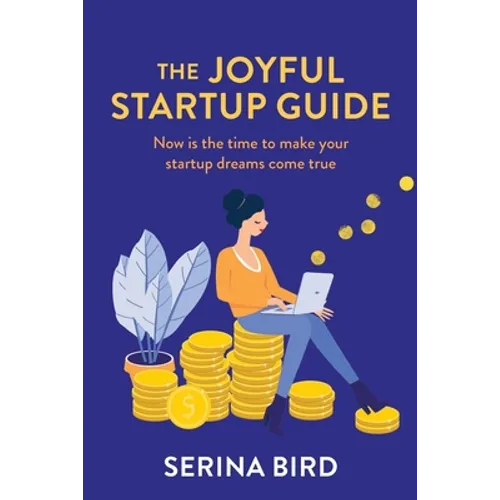 The Joyful Startup Guide: Now is the time to make your startup dreams come true - Paperback