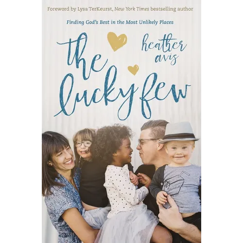 The Lucky Few: Finding God's Best in the Most Unlikely Places - Paperback