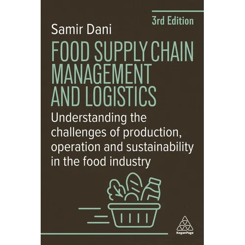 Food Supply Chain Management and Logistics: Understanding the Challenges of Production, Operation and Sustainability in the Food Industry - Paperback