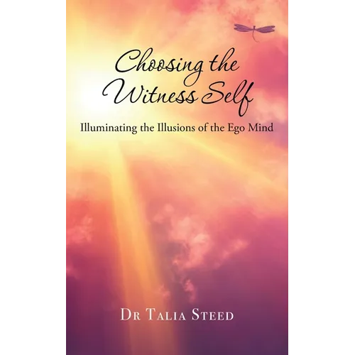 Choosing the Witness Self: Illuminating the Illusions of the Ego Mind - Paperback