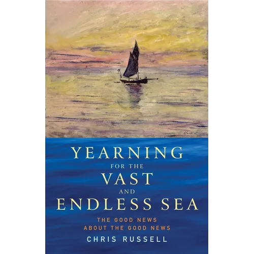 Yearning for the Vast and Endless Sea: The Good News about the Good News - Paperback