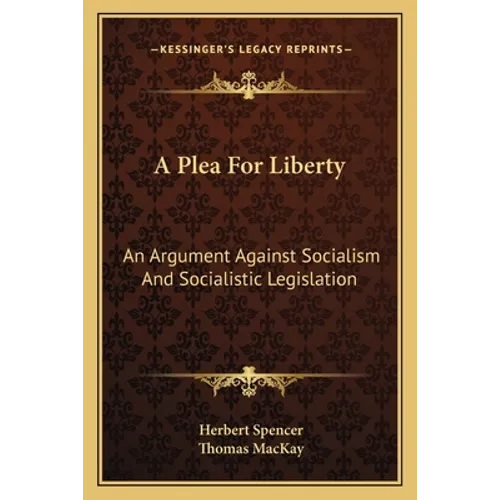 A Plea For Liberty: An Argument Against Socialism And Socialistic Legislation - Paperback