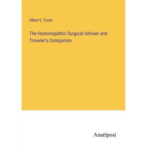 The Homoeopathic Surgical Adviser and Traveler's Companion - Paperback