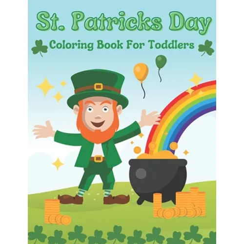 St. Patricks Day Coloring Book For Toddlers: Gift Idea For Saint Patricks Day For Children And Preschoolers - Paperback