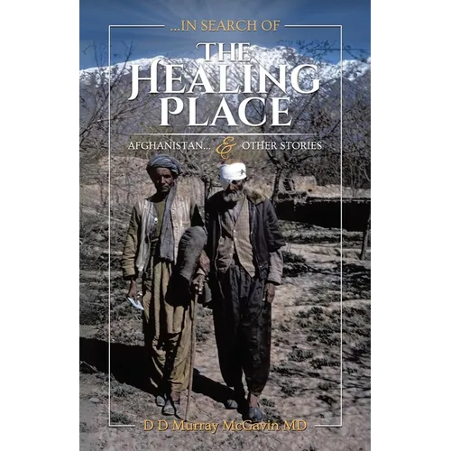 ...in search of THE HEALING PLACE: Afghanistan...& other stories - Paperback