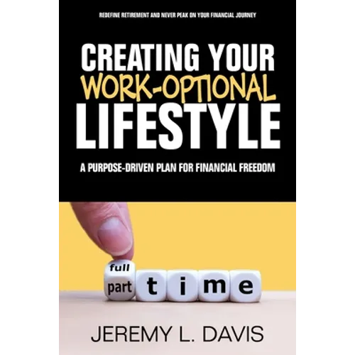 Creating Your Work-Optional Lifestyle: A Purpose Driven Plan for Financial Freedon - Paperback