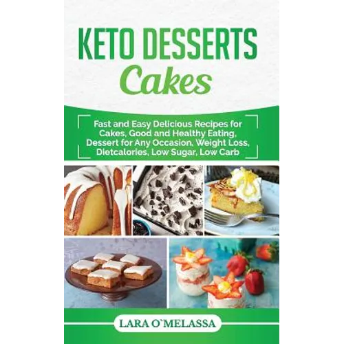 Keto Desserts Cakes: Fast and Easy Delicius Recipes for Cakes, Good and Healthy Eating, Dessert for Any Occasion, Weight Loss, Dietcalories - Paperback