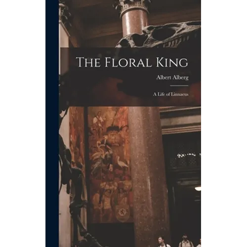 The Floral King: a Life of Linnaeus - Hardcover